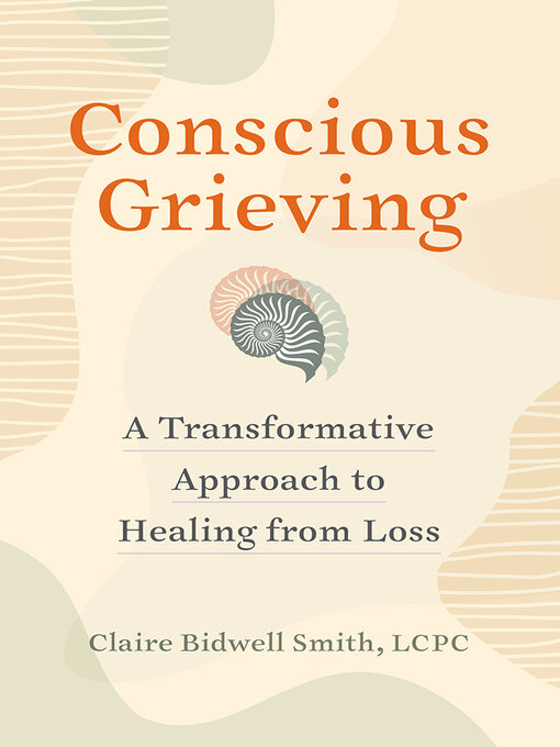 Title details for Conscious Grieving by Claire Bidwell Smith - Available